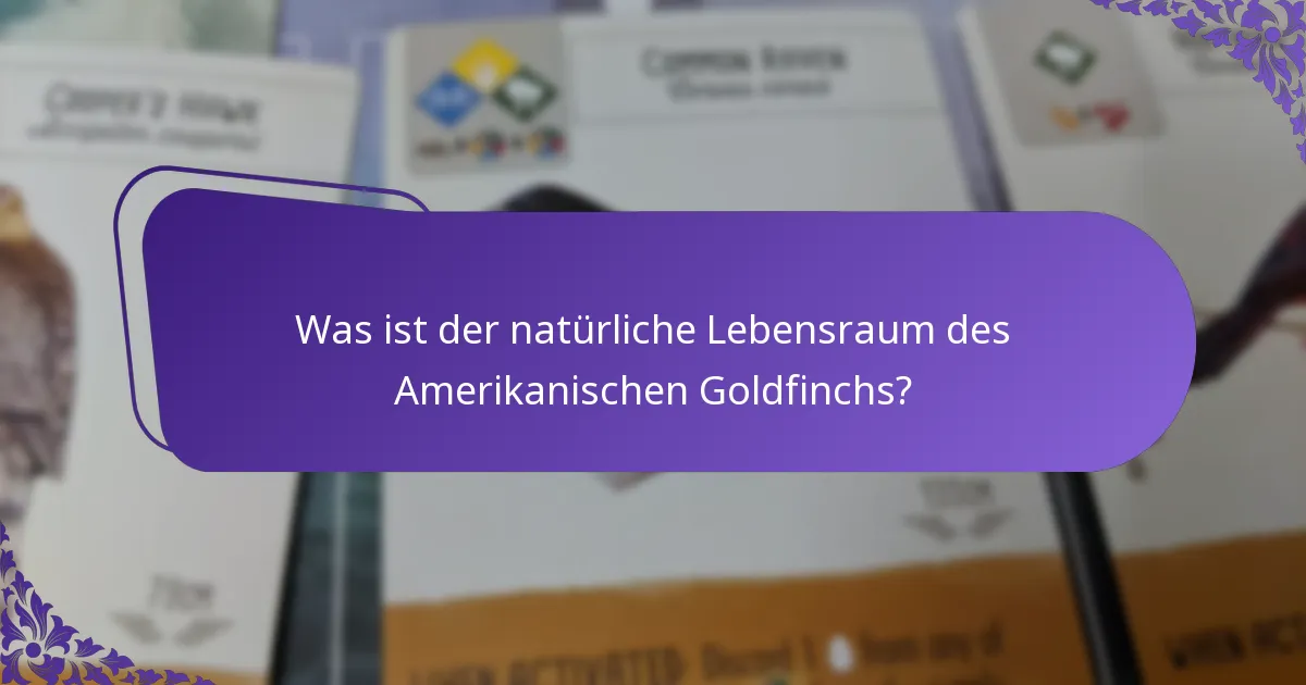 Was ist der natürliche Lebensraum des Amerikanischen Goldfinchs?