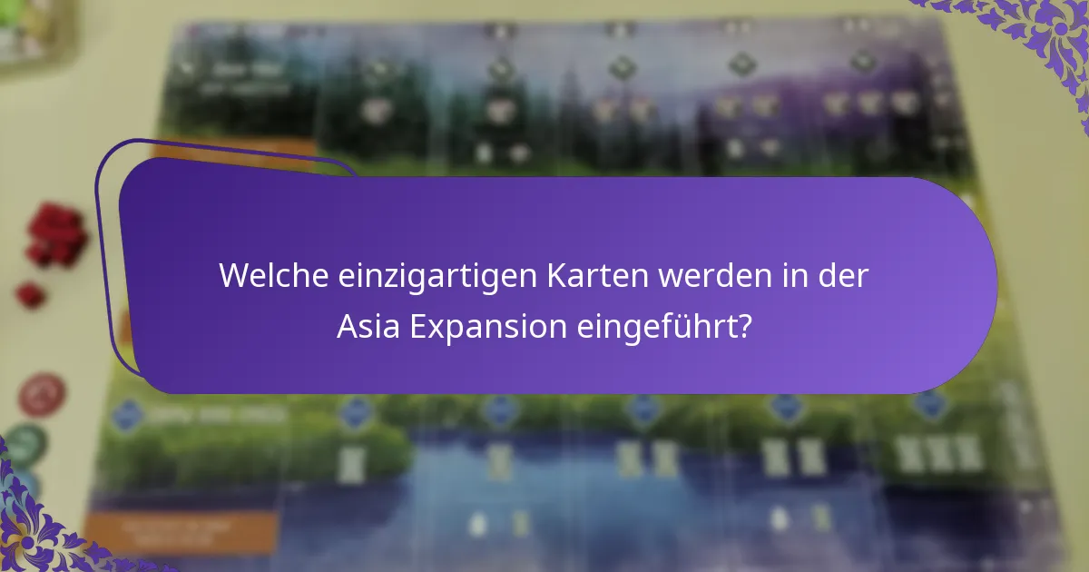 Welche einzigartigen Karten werden in der Asia Expansion eingeführt?