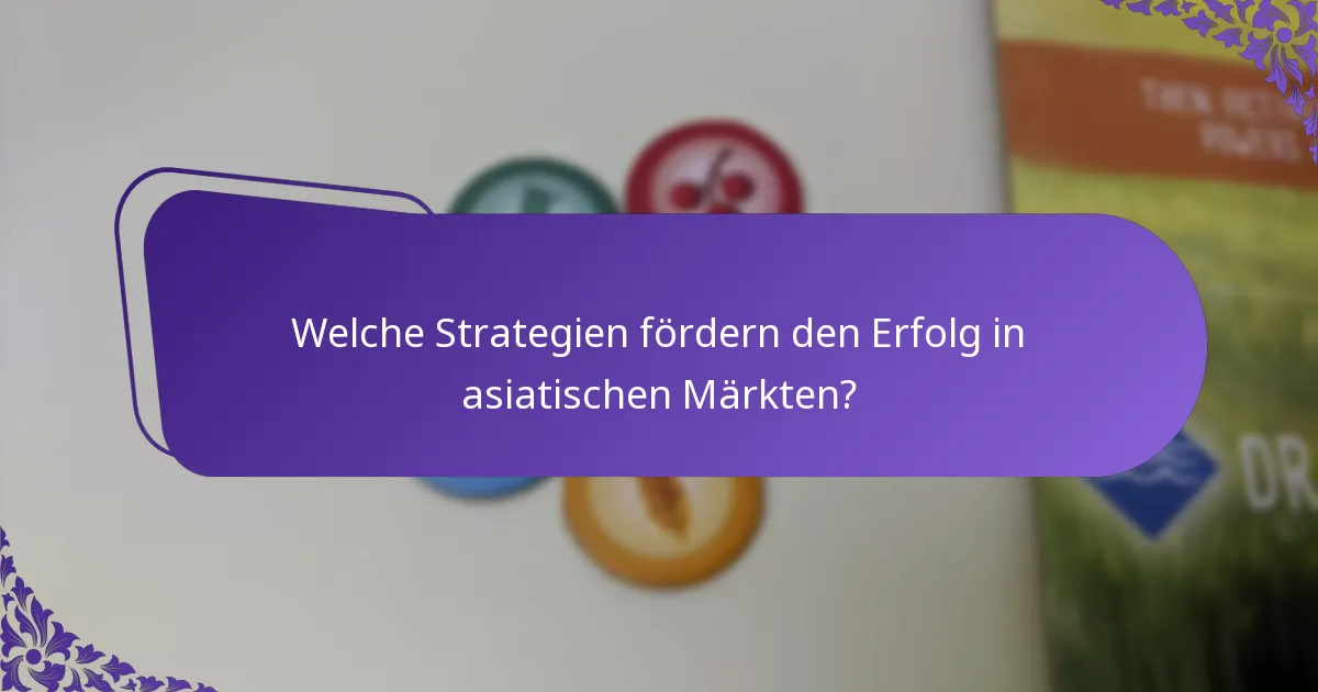 Welche Strategien fördern den Erfolg in asiatischen Märkten?